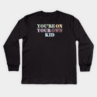 You're On Your Own Kid Kids Long Sleeve T-Shirt